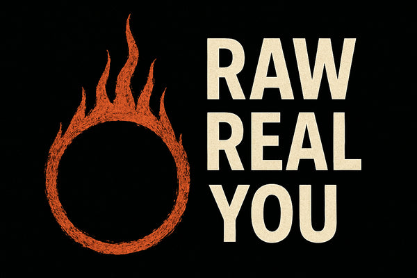 RAW. REAL. YOU. 